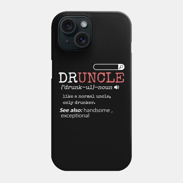 'Druncle Like A Normal Uncle' Hilarous Uncle Gift Phone Case by ourwackyhome