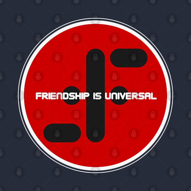 FRIENDSHIP IS UNIVERSAL by Aries Custom Graphics