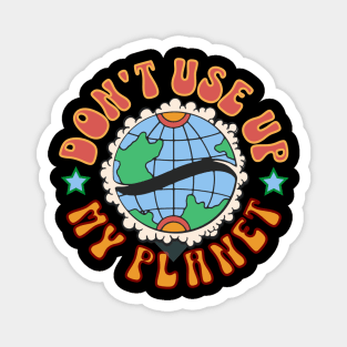 Don't use up my planet Magnet