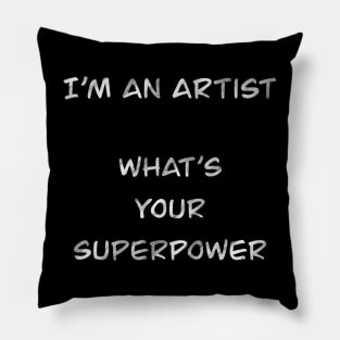 I´m an artist. What´s your superpower (white font) Pillow