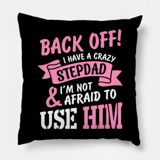 Back Off I Have A Crazy Stepdad I Am Not Afraid To Use Him Pillow