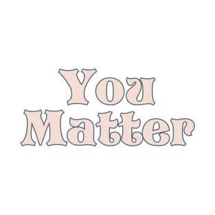 You matter T-Shirt