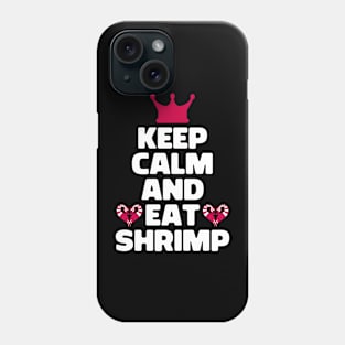 Keep Calm And Eat Shrimp Phone Case