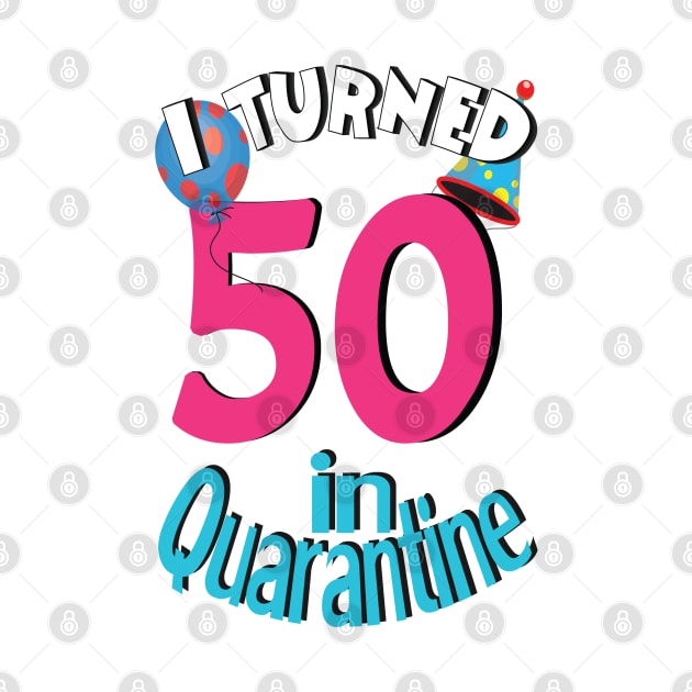 I turned 50 in quarantined by bratshirt