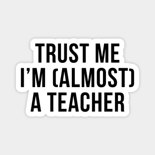 Trust me I'm (almost) a teacher. In black. Magnet