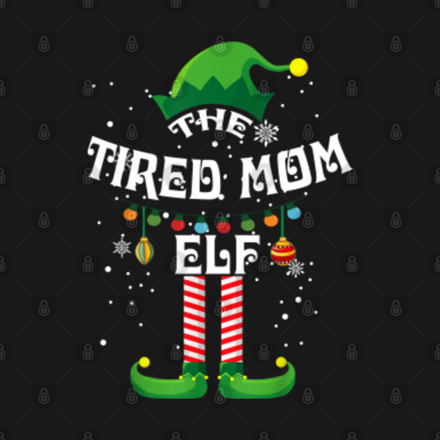 Discover tired mom elf matching family group - Tired Mom Elf Matching Family Group - T-Shirt