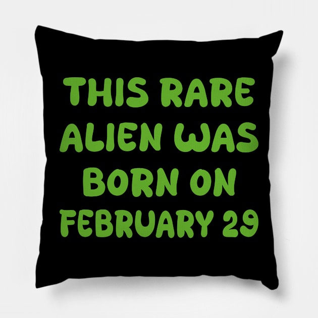 This rare alien was born on february 29 Pillow by mdr design