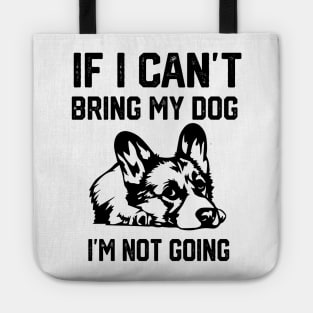 If I Can't Bring My Dog I'm Not Going Tote