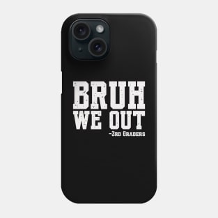 Bruh We Out 3rd Graders Third Grade Graduation Class Of 2024 Phone Case