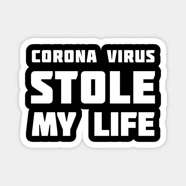 Corona Virus Stole My LIFE Magnet by XclusiveApparel