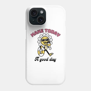 Make Today A Good day, inspiration, positive, sun, summer day Phone Case