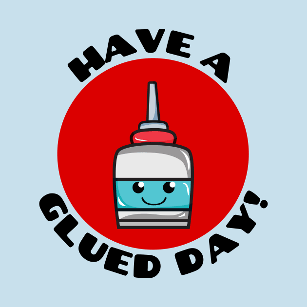 Have A Glued Day | Glue Pun by Allthingspunny