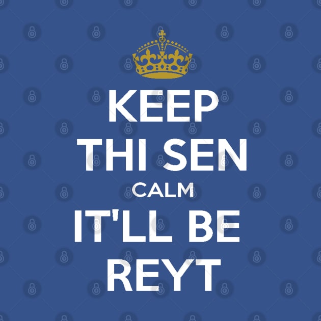 Keep Thi Sen Calm It'll Be Reyt Yorkshire Dialect White Text by taiche