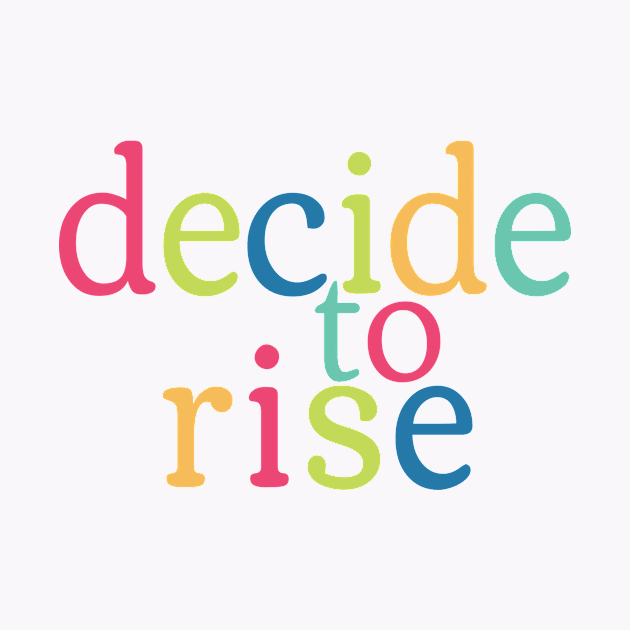 Decide to Rise colorful by TheDoodleCoop