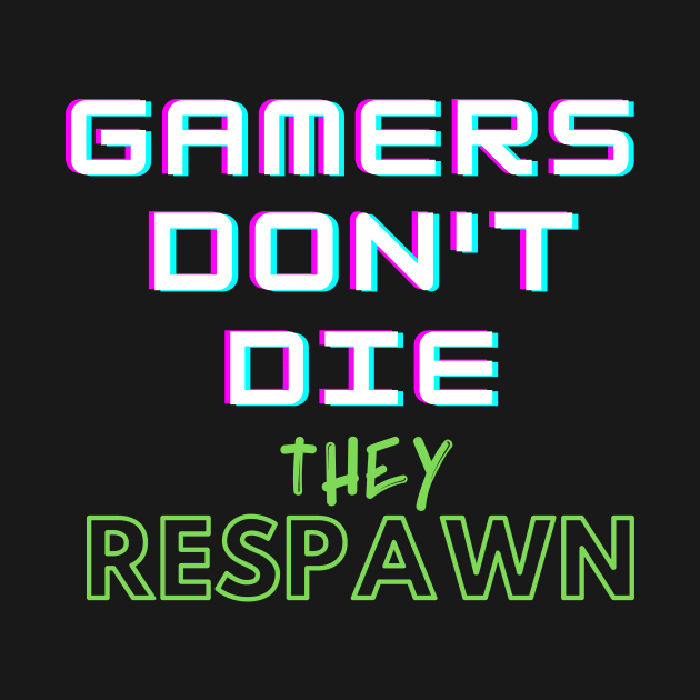 Gamers Don't Die They Respawn by Lime Spring Studio