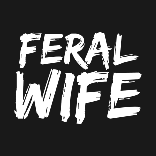 Feral Wife - Funny Neurospicy Neurodivergent Gift T-Shirt