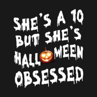 She's a 10 But She's Halloween Obsessed Custome Pumpkin Halloween Gift T-Shirt