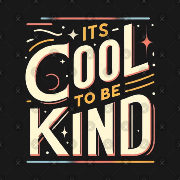 IT IS COOL TO BE KIND by Imaginate