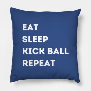 EAT - SLEEP - KICK BALL - REPEAT Pillow