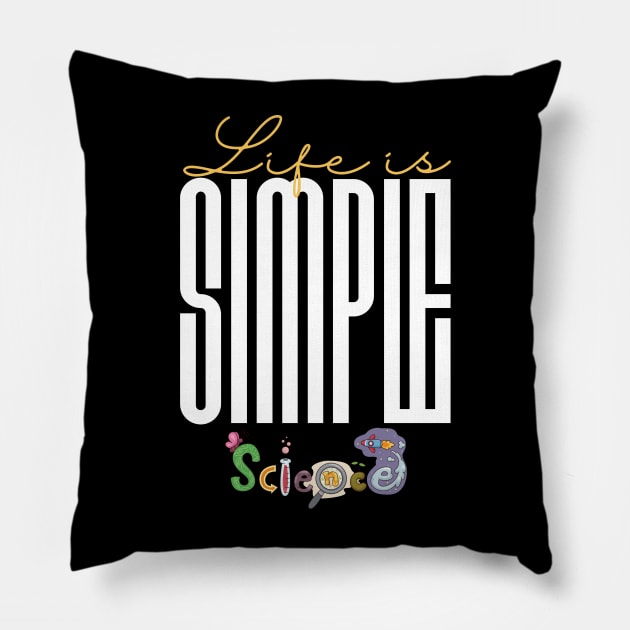 Life is simple science Pillow by Sciholic