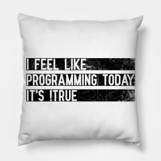 I Feel Like Programming Today, It's !True Pillow