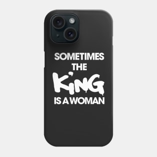 Sometimes the King Is a Women funny Phone Case