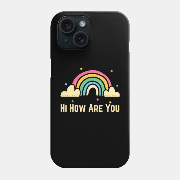 Hi How Are You Phone Case by HobbyAndArt