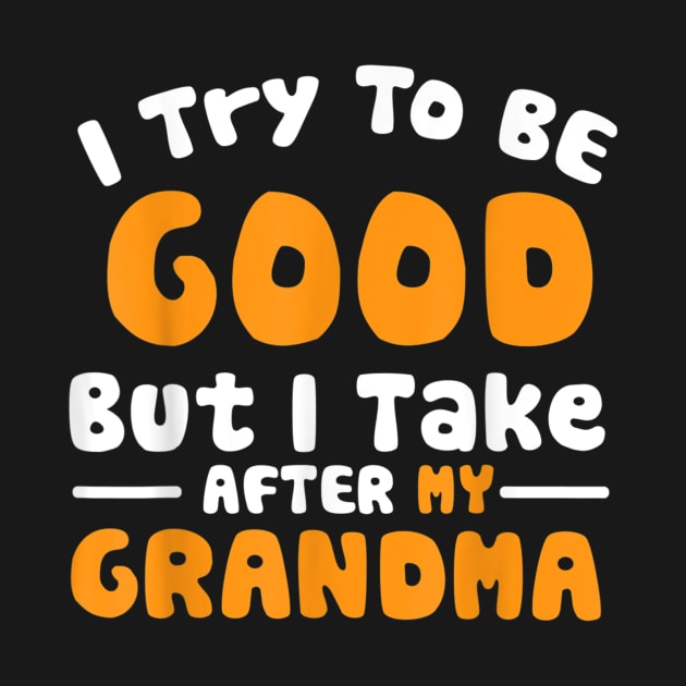 I try to be good but i take after my grandma by WILLER