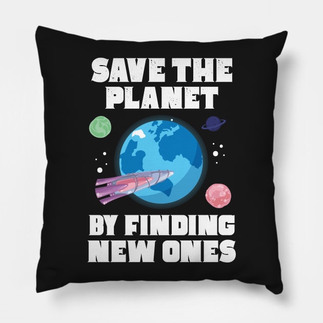 Save The Planet By Finding New Ones Pillow by Eugenex