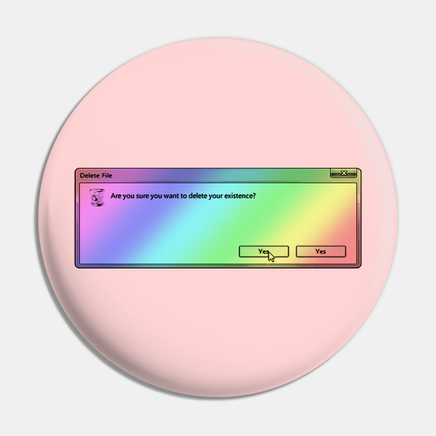 Are You Sure You Want To Delete Your Existence Microsoft Windows 95 Tumblr Meme Aesthetic Pin Teepublic Uk Purely for my own use. are you sure you want to delete your existence microsoft windows 95 tumblr meme