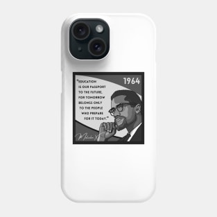 Quote: Malcolm X - "Education is a passport to the future..." in Black & White Phone Case