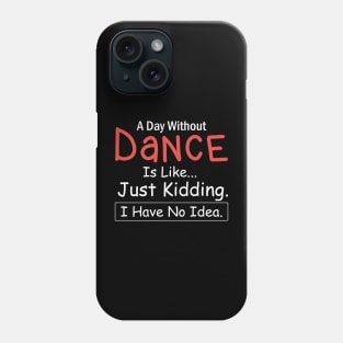 A Day Without Dance is like...just kidding i have no idea Dancing Phone Case