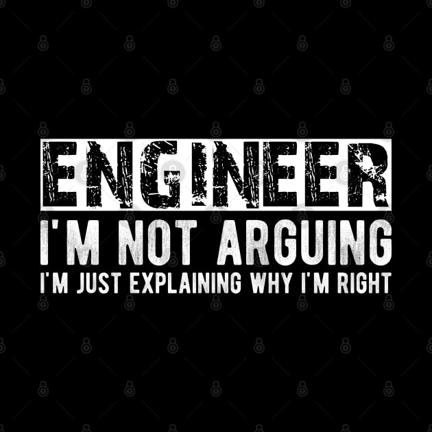 Engineer I'm not arguing I'm just explaining why I'm right by KC Happy Shop