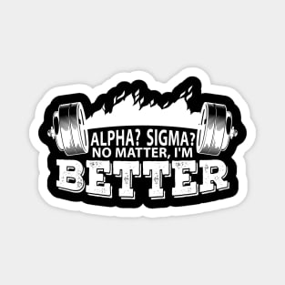 Alpha? Sigma? No matter, I'm better Magnet
