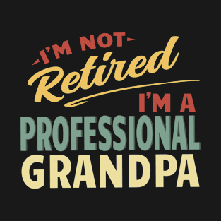 Grandpa Shirts For Men Funny Fathers Day Retired Grandpa I'm Not Retired I'm A Professional Grandpa T-Shirt