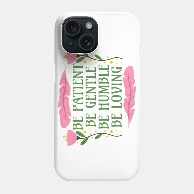 Be Patient Be Gentle Be Humble Be Loving - Ephesians 4:2-3 Phone Case by Millusti