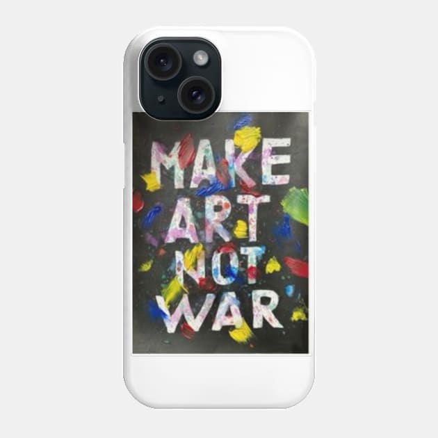 Make Art Not War Phone Case by Wear A Tee Shirt 