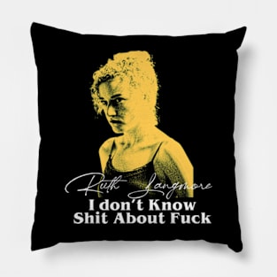 IDKSAF! Ruth Langmore Pillow