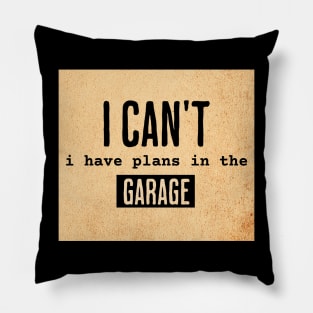 I Can't I Have Plans In The Garage Pillow