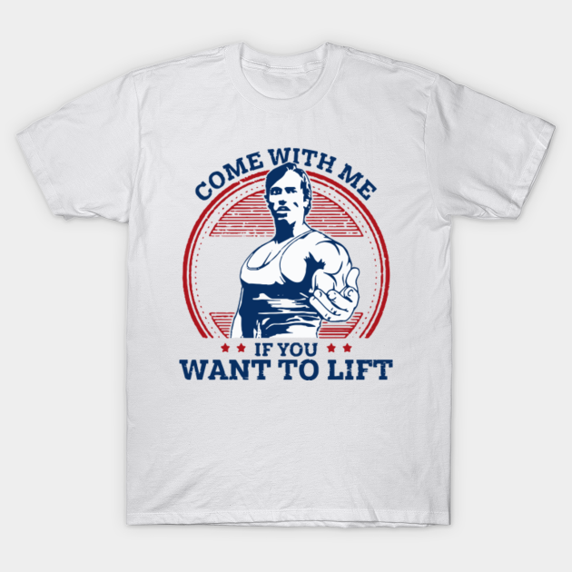 Come with me if you want to lift - Come With Me If You Want To Lift - T-Shirt