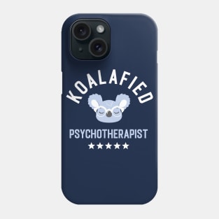 Koalafied Psychotherapist - Funny Gift Idea for Psychotherapists Phone Case