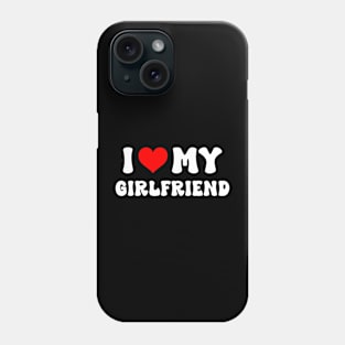 I Love My Girlfriend I Heart My Girlfriend Phone Case