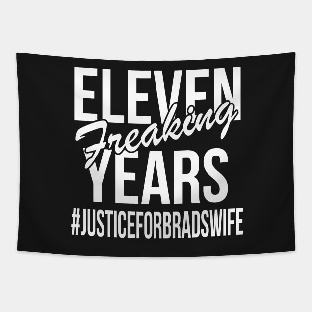 Eleven Freaking Years - #JusticeForBradsWife Tapestry by joshp214