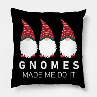 Gnomes Made Me Do It Pillow