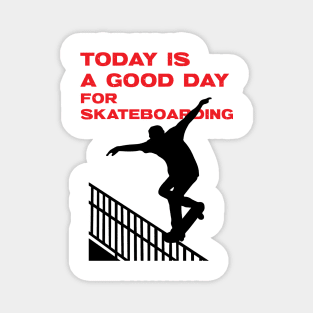 Today is a good day for skateboarding Magnet