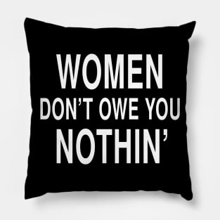 Women Dont Owe You Nothin: Feminist Strength Bold Statement Pillow