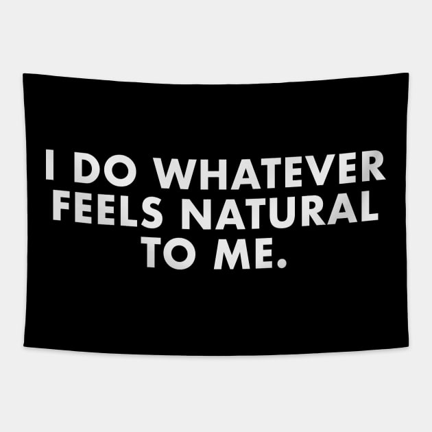 I Do Whatever Feels Natural Tapestry by yayo99