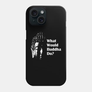 What Would Buddha Do? Phone Case