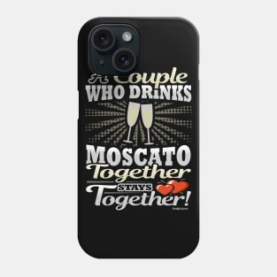 A Couple Who Drinks Moscato Together Stays Together Phone Case