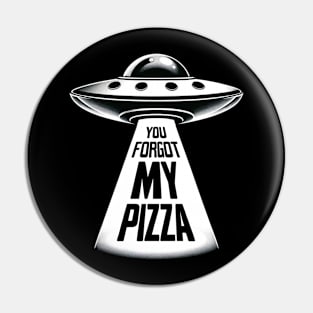 Funny You Forgot My Pizza UFO Abduction Alien Pin